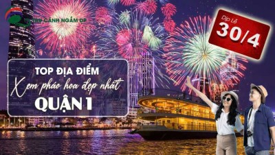 Top địa điểm xem pháo hoa đẹp nhất Quận 1 dịp lễ 30/4